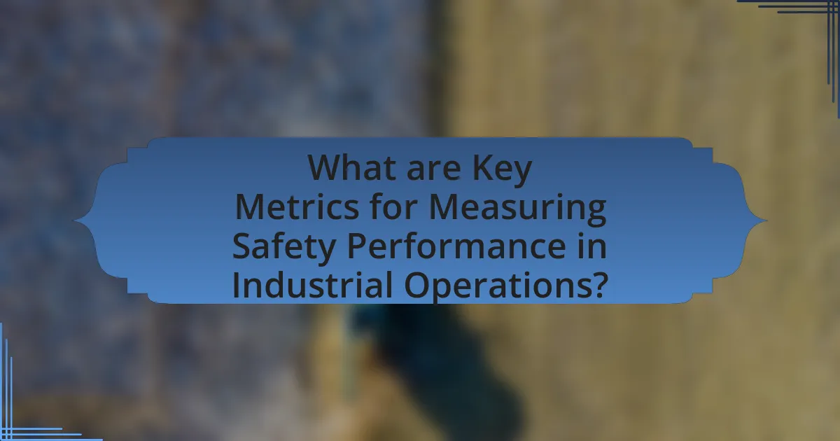 What are Key Metrics for Measuring Safety Performance in Industrial Operations?