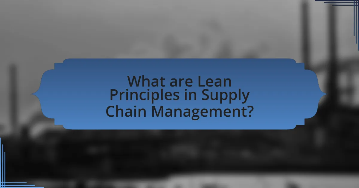 What are Lean Principles in Supply Chain Management?