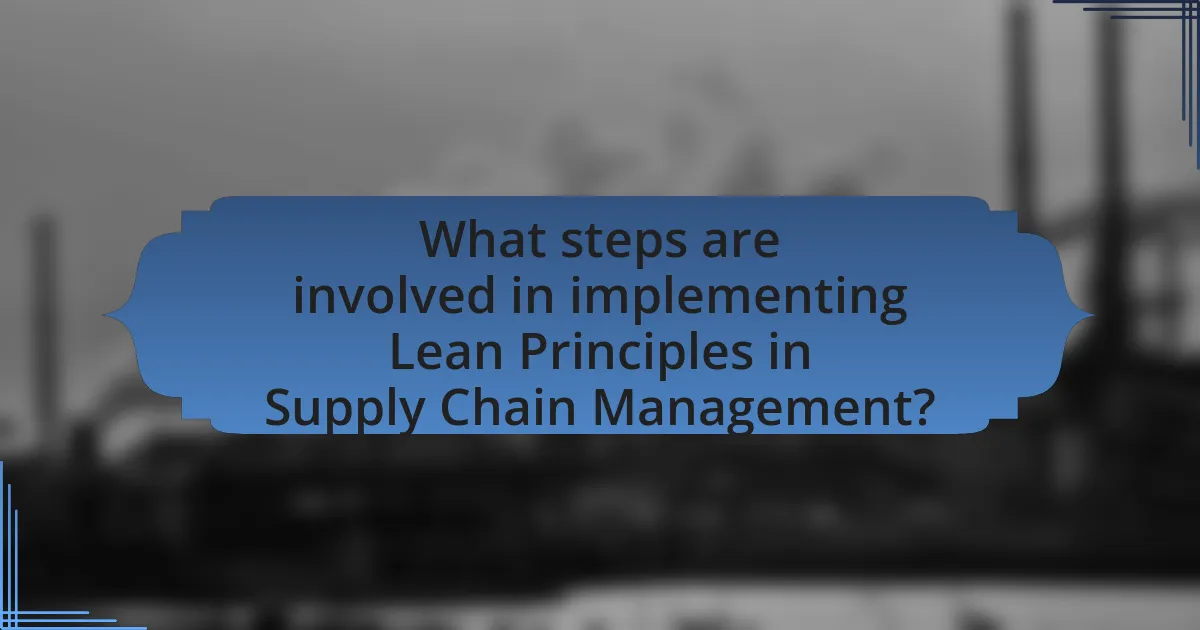 What steps are involved in implementing Lean Principles in Supply Chain Management?